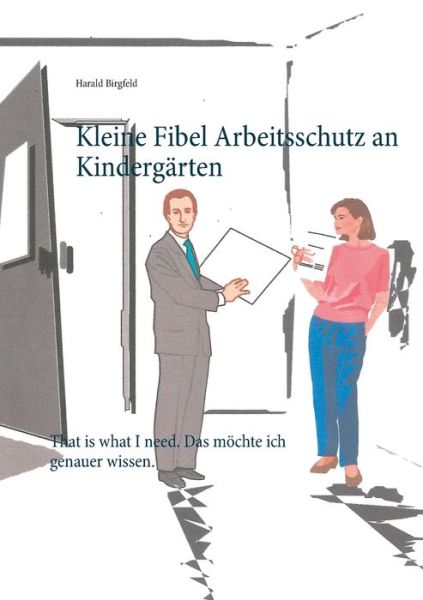 Cover for Harald Birgfeld · Kleine Fibel Arbeitsschutz an Kindergarten: That is what I need. Das moechte ich genauer wissen. (Paperback Book) (2020)