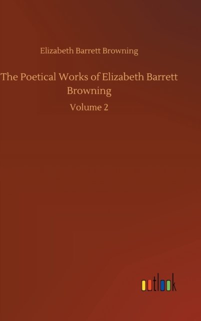 Cover for Elizabeth Barrett Browning · The Poetical Works of Elizabeth Barrett Browning: Volume 2 (Hardcover Book) (2020)