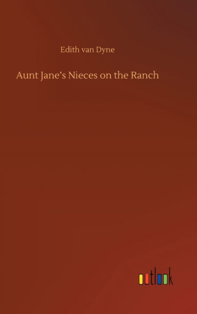 Cover for Edith Van Dyne · Aunt Jane's Nieces on the Ranch (Hardcover Book) (2020)