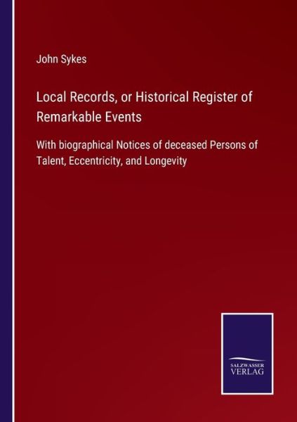 Local Records, or Historical Register of Remarkable Events - John Sykes - Livres - Salzwasser-Verlag Gmbh - 9783752522082 - 28 octobre 2021