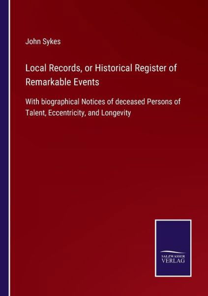 Cover for John Sykes · Local Records, or Historical Register of Remarkable Events (Taschenbuch) (2021)