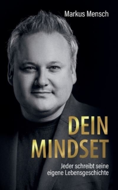 Cover for Mensch Markus Mensch · Dein Mindset - Jeder schreibt seine eigene Lebensgeschichte (Paperback Book) (2022)