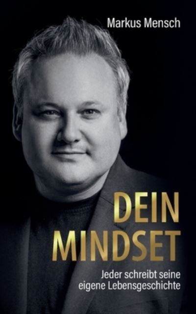 Cover for Mensch Markus Mensch · Dein Mindset - Jeder schreibt seine eigene Lebensgeschichte (Taschenbuch) (2022)