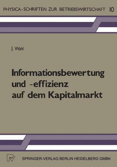 Informationsbewertung Und -Effizienz Auf Dem Kapitalmarkt - Physica-Schriften Zur Betriebswirtschaft - J Wahl - Livros - Physica-Verlag GmbH & Co - 9783790803082 - 1983