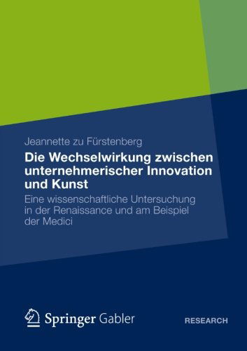 Cover for Jeannette Zu Furstenberg · Die Wechselwirkung Zwischen Unternehmerischer Innovation Und Kunst: Eine Wissenschaftliche Untersuchung in Der Renaissance Und Am Beispiel Der Medici (Paperback Book) [2012 edition] (2012)