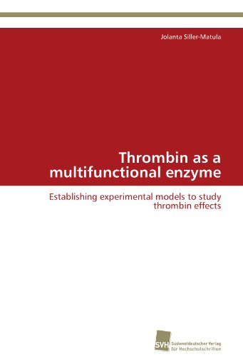 Thrombin As a Multifunctional Enzyme: Establishing Experimental Models to Study Thrombin Effects - Jolanta Siller-matula - Bøger - Südwestdeutscher Verlag für Hochschulsch - 9783838129082 - 14. november 2011