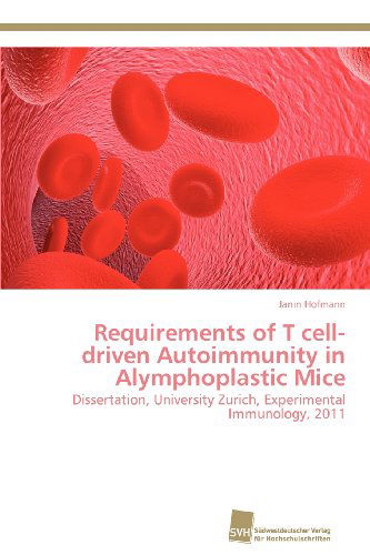Cover for Janin Hofmann · Requirements of T Cell-driven Autoimmunity in Alymphoplastic Mice: Dissertation, University Zurich, Experimental Immunology, 2011 (Paperback Book) (2012)