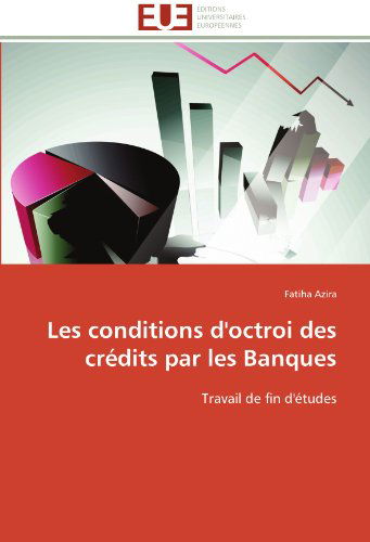 Cover for Fatiha Azira · Les Conditions D'octroi Des Crédits Par Les Banques: Travail De Fin D'études (Paperback Book) [French edition] (2018)