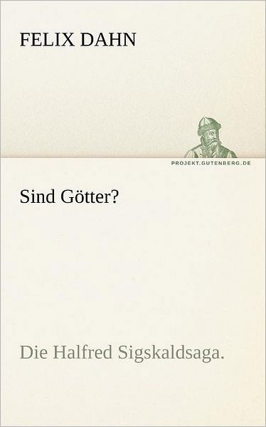 Cover for Felix Dahn · Sind Götter?: Die Halfred Sigskaldsaga. (Tredition Classics) (German Edition) (Paperback Book) [German edition] (2012)