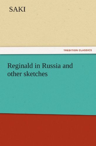 Reginald in Russia and Other Sketches (Tredition Classics) - Saki - Bøger - tredition - 9783842427082 - 5. november 2011