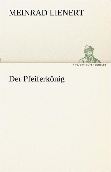 Cover for Meinrad Lienert · Der Pfeiferkönig (Tredition Classics) (German Edition) (Paperback Book) [German edition] (2012)