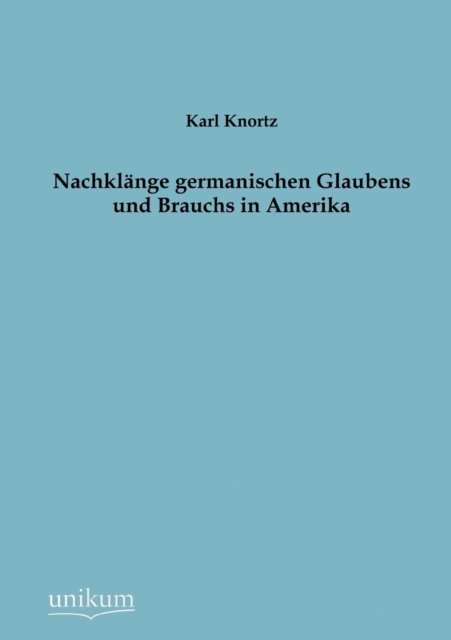 Cover for Karl Knortz · Nachklange germanischen Glaubens und Brauchs in Amerika (Paperback Book) [German edition] (2012)