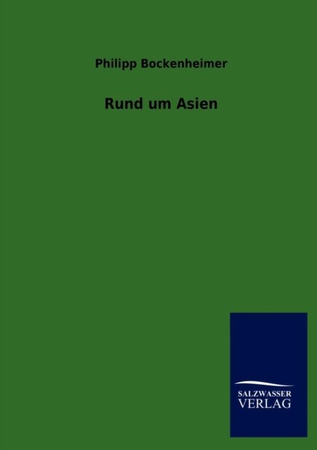 Rund Um Asien - Philipp Bockenheimer - Boeken - Salzwasser-Verlag GmbH - 9783846007082 - 4 november 2012