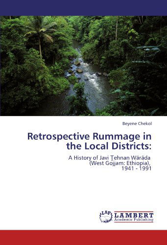 Cover for Beyene Chekol · Retrospective Rummage in the Local Districts:: a History of Javi Tehnan Wäräda    (West Gojjam: Ethiopia),         1941 - 1991 (Taschenbuch) (2012)