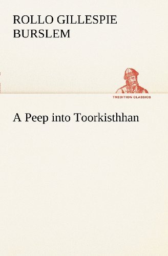 Cover for Rollo Gillespie Burslem · A Peep into Toorkisthhan (Tredition Classics) (Taschenbuch) (2012)