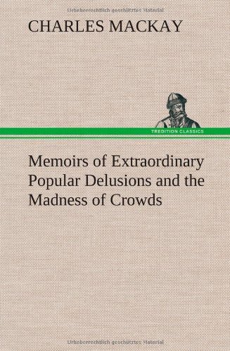 Cover for Charles Mackay · Memoirs of Extraordinary Popular Delusions and the Madness of Crowds (Hardcover bog) (2013)