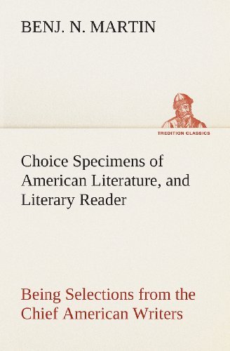 Cover for Benj. N. Martin · Choice Specimens of American Literature, and Literary Reader Being Selections from the Chief American Writers (Tredition Classics) (Taschenbuch) (2013)