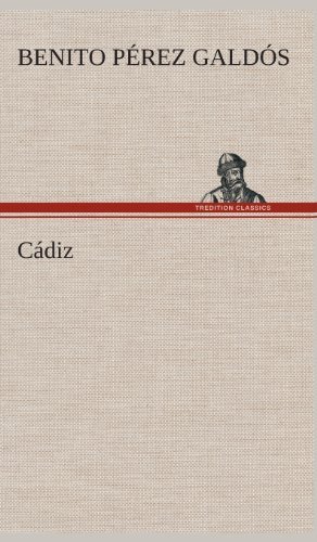 Cadiz - Benito Perez Galdos - Livres - TREDITION CLASSICS - 9783849527082 - 4 mars 2013