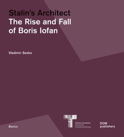 Cover for Vladimir Sedov · Stalin's Architect: The Rise and Fall of Boris Iofan - Basics Series (Paperback Book) (2022)