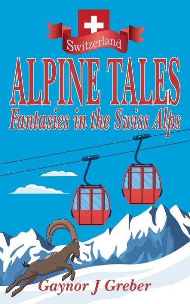 Cover for Gaynor J Greber · Alpine Tales (Paperback Book) (2021)
