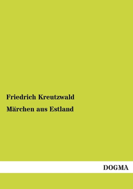 Marchen Aus Estland - Friedrich Kreutzwald - Książki - DOGMA - 9783954540082 - 16 grudnia 2012