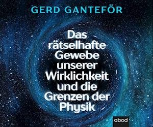Cover for Gerd Ganteför · Das rätselhafte Gewebe unserer Wirklichkeit und die Grenzen der Physik (Audiobook (CD)) (2023)