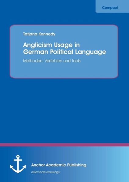 Cover for Tatjana Kennedy · Anglicism Usage in German Political Language: The German Green Party's Election Manifesto (Paperback Bog) (2016)