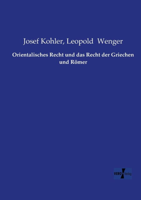 Cover for Kohler, Josef (Wraige Und Kohler Pyrotechnik Oeg Schardenberg Au) · Orientalisches Recht und das Recht der Griechen und Roemer (Paperback Book) [German edition] (2019)