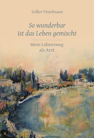 Cover for Volker Fintelmann · So wunderbar ist das Leben gemischt (Book) (2024)