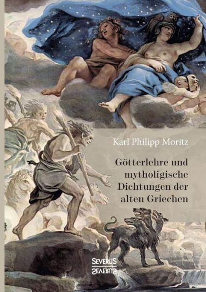 Cover for Karl Philipp Moritz · Goetterlehre und mythologische Dichtungen der alten Griechen: Mit 66 in Kupfer gestochenen Abbildungen nach antiken geschnittenen Steinen und andern Denkmalern des Altertums (Paperback Book) (2021)