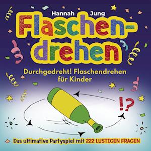 Durchgedreht! Flaschendrehen für Kinder - Hannah Jung - Książki - Eulogia Verlags GmbH - 9783969672082 - 21 lutego 2022