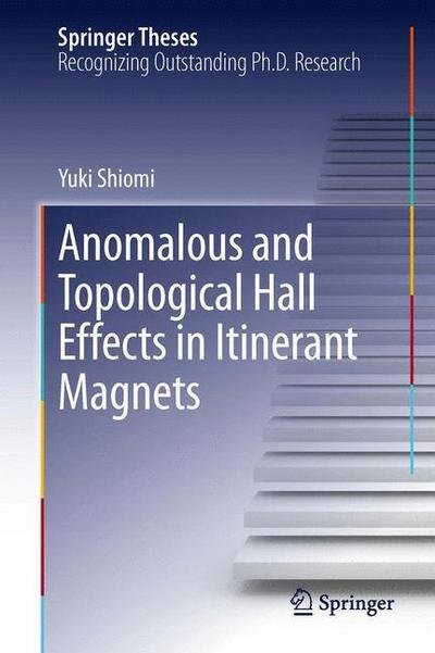 Yuki Shiomi · Anomalous and Topological Hall Effects in Itinerant Magnets - Springer Theses (Paperback Bog) [2013 edition] (2015)