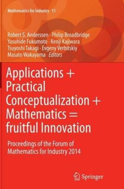 Cover for Applications + Practical Conceptualization + Mathematics = fruitful Innovation: Proceedings of the Forum of Mathematics for Industry 2014 - Mathematics for Industry (Pocketbok) [Softcover reprint of the original 1st ed. 2015 edition] (2016)