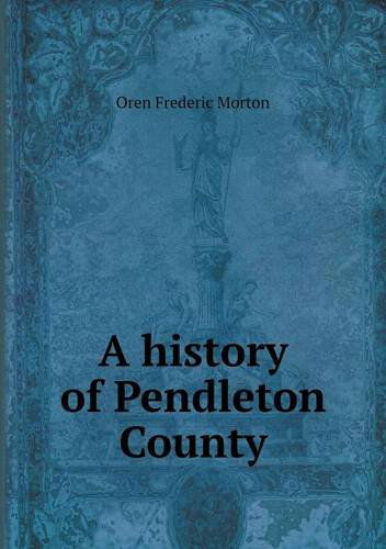 Cover for Oren Frederic Morton · A History of Pendleton County (Paperback Book) (2014)