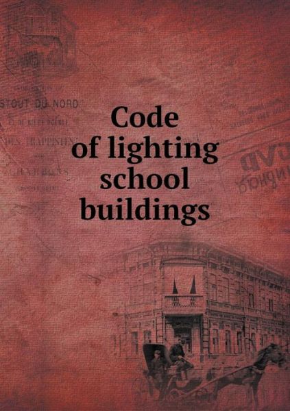 Cover for Illuminating Engineering Society · Code of Lighting School Buildings (Paperback Book) (2015)