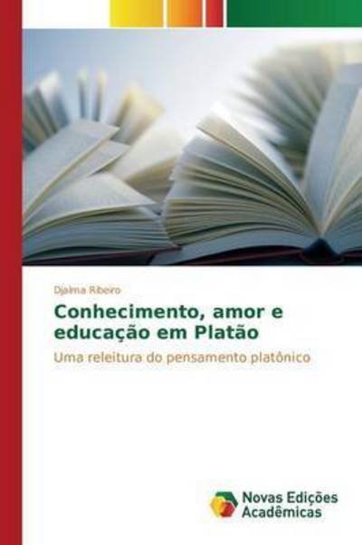 Cover for Ribeiro Djalma · Conhecimento, Amor E Educacao Em Platao (Pocketbok) (2015)