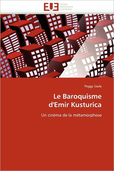 Cover for Peggy Saule · Le Baroquisme D'emir Kusturica: Un Cinéma De La Métamorphose (Paperback Book) [French edition] (2018)