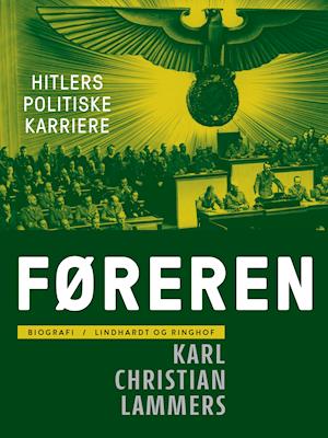 Cover for Karl Christian Lammers · Føreren. Hitlers politiske karriere (Sewn Spine Book) [1st edition] (2020)