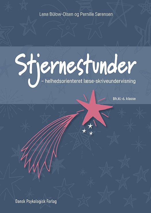Cover for Pernille Sørensen Lena Bülow-Olsen · Stjernestunder - helhedsorienteret læse-skriveundervisning (Sewn Spine Book) [1.º edición] (2024)
