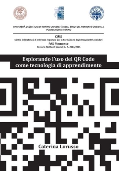 Cover for Caterina Lorusso · Esplorando l'uso del QR Code come tecnologia di apprendimento (Paperback Book) (2019)