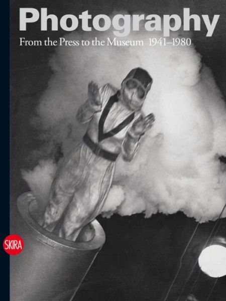 Photography Vol. 3: From the Press to the Museum 1941-1980 - Walter Guadagnini - Books - Skira - 9788857215082 - September 2, 2013