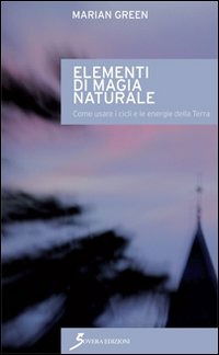 Elementi Di Magia Naturale. Come Usare I Cicli E Le Energie Della Terra - Marian Green - Książki -  - 9788866521082 - 