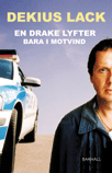 Cover for Dekius Lack · Robert Wall: En drake lyfter bara i motvind : roman (Bog) (2003)