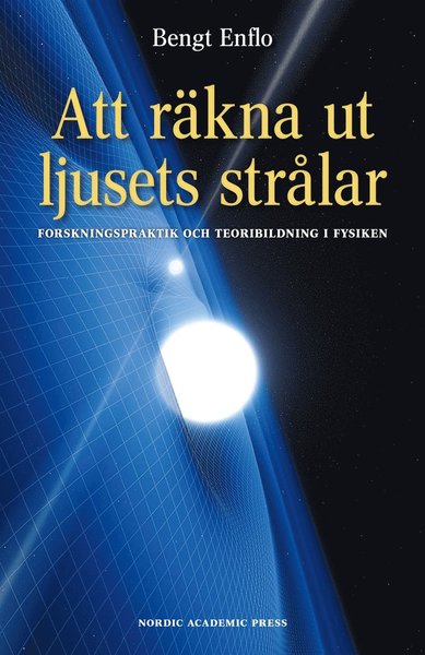 Cover for Bengt Enflo · Att räkna ut ljusets strålar : forskningspraktik och teoribildning i fysiken (ePUB) (2014)