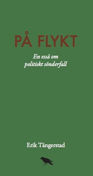 Cover for Erik Tängerstad · På flykt : En essä om politiskt sönderfall (Book) (2016)
