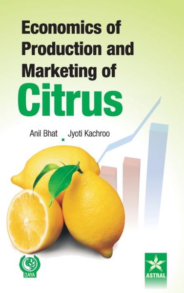 Cover for Bhat, Anil &amp; Kachroo Jyoti · Economics of Production and Marketing of Citrus (Hardcover Book) (2012)