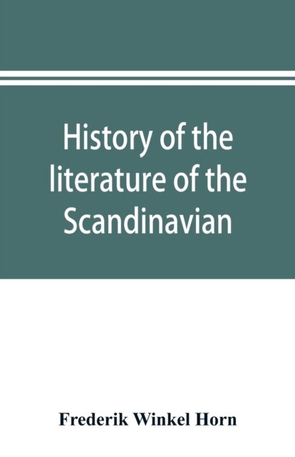 Cover for Frederik Winkel Horn · History of the literature of the Scandinavian North from the most ancient times to the present (Pocketbok) (2019)