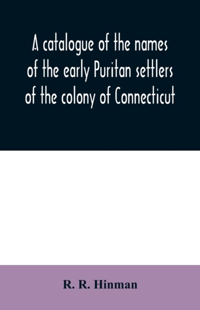 Cover for R R Hinman · A catalogue of the names of the early Puritan settlers of the colony of Connecticut (Pocketbok) (2020)