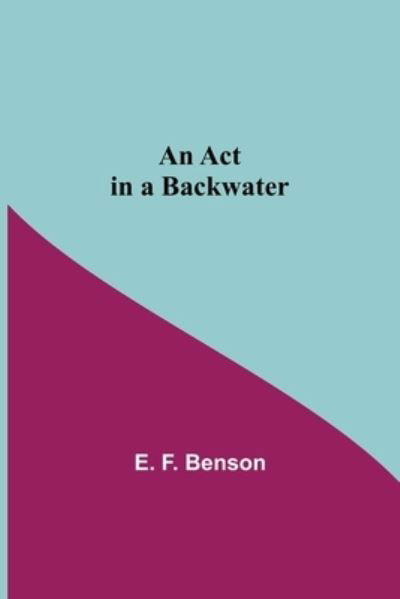 Cover for E F Benson · An Act In A Backwater (Taschenbuch) (2021)