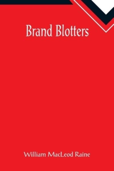 Brand Blotters - William MacLeod Raine - Boeken - Alpha Edition - 9789355891082 - 25 januari 2022